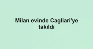 Milan evinde Cagliari'ye takıldı