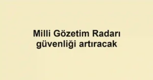 Milli Gözetim Radarı güvenliği artıracak