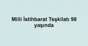 Milli İstihbarat Teşkilatı 98 yaşında