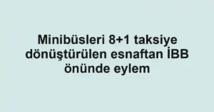 Minibüsleri 8+1 taksiye dönüştürülen esnaftan İBB önünde eylem