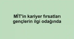 MİT'in kariyer fırsatları gençlerin ilgi odağında