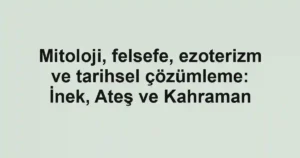 Mitoloji, felsefe, ezoterizm ve tarihsel çözümleme: İnek, Ateş ve Kahraman