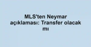 MLS'ten Neymar açıklaması: Transfer olacak mı