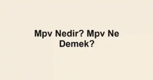 Mpv Nedir? Mpv Ne Demek?