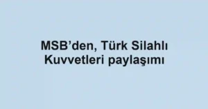 MSB’den, Türk Silahlı Kuvvetleri paylaşımı