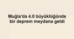 Muğla'da 4.0 büyüklüğünde bir deprem meydana geldi