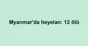 Myanmar'da heyelan: 12 ölü