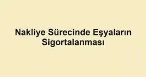 Nakliye Sürecinde Eşyaların Sigortalanması