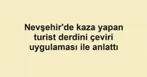 Nevşehir'de kaza yapan turist derdini çeviri uygulaması ile anlattı