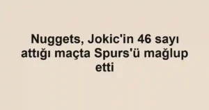 Nuggets, Jokic'in 46 sayı attığı maçta Spurs'ü mağlup etti