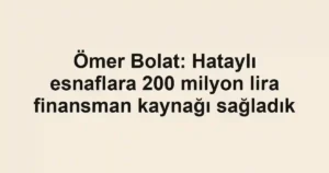 Ömer Bolat: Hataylı esnaflara 200 milyon lira finansman kaynağı sağladık