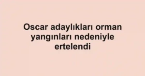 Oscar adaylıkları orman yangınları nedeniyle ertelendi