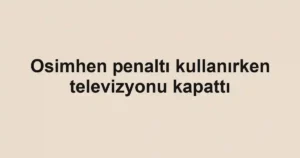 Osimhen penaltı kullanırken televizyonu kapattı