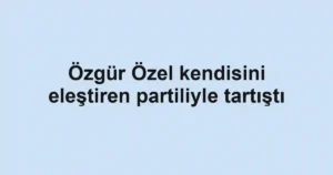 Özgür Özel kendisini eleştiren partiliyle tartıştı