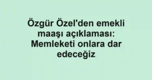 Özgür Özel'den emekli maaşı açıklaması: Memleketi onlara dar edeceğiz