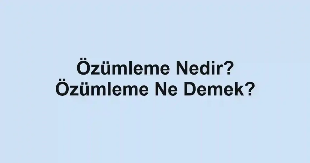 Özümleme Nedir? Özümleme Ne Demek?