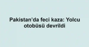 Pakistan’da feci kaza: Yolcu otobüsü devrildi