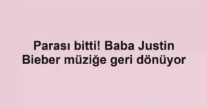 Parası bitti! Baba Justin Bieber müziğe geri dönüyor