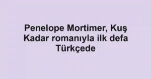 Penelope Mortimer, Kuş Kadar romanıyla ilk defa Türkçede
