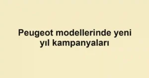 Peugeot modellerinde yeni yıl kampanyaları