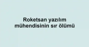 Roketsan yazılım mühendisinin sır ölümü
