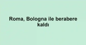 Roma, Bologna ile berabere kaldı