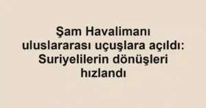 Şam Havalimanı uluslararası uçuşlara açıldı: Suriyelilerin dönüşleri hızlandı