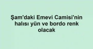 Şam'daki Emevi Camisi'nin halısı yün ve bordo renk olacak