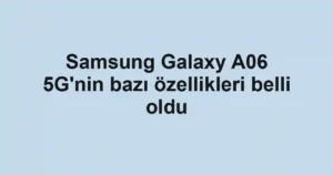 Samsung Galaxy A06 5G'nin bazı özellikleri belli oldu