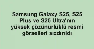 Samsung Galaxy S25, S25 Plus ve S25 Ultra'nın yüksek çözünürlüklü resmi görselleri sızdırıldı