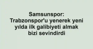 Samsunspor: Trabzonspor'u yenerek yeni yılda ilk galibiyeti almak bizi sevindirdi