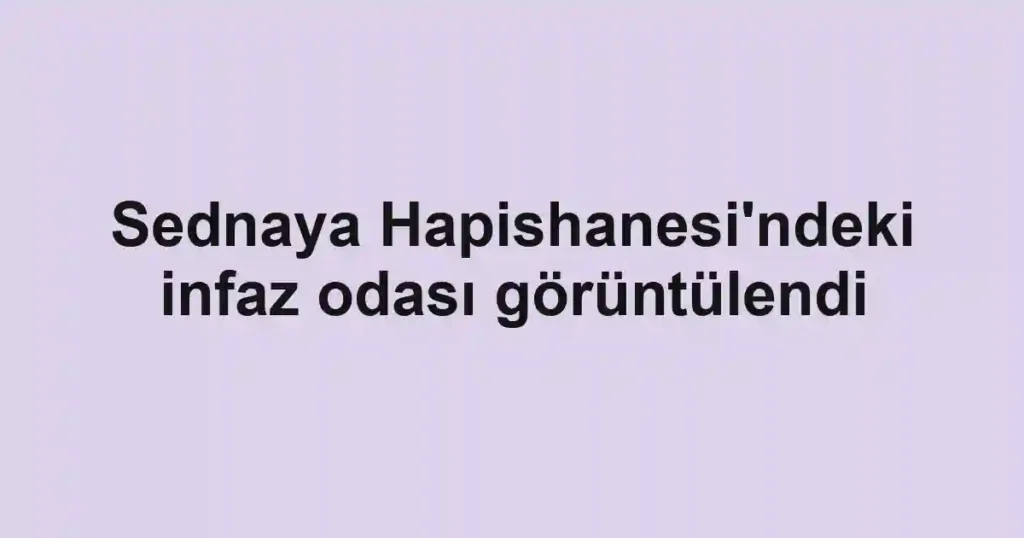 Sednaya Hapishanesi'ndeki infaz odası görüntülendi
