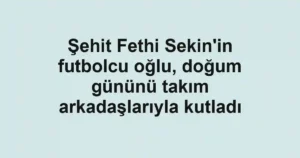 Şehit Fethi Sekin'in futbolcu oğlu, doğum gününü takım arkadaşlarıyla kutladı