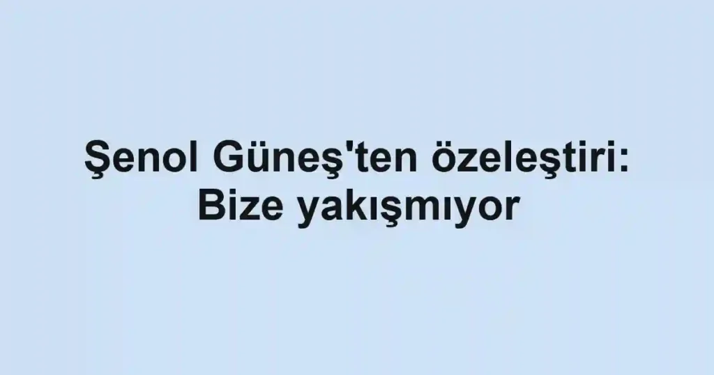 Şenol Güneş'ten özeleştiri: Bize yakışmıyor