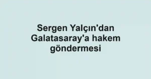 Sergen Yalçın'dan Galatasaray'a hakem göndermesi