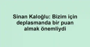 Sinan Kaloğlu: Bizim için deplasmanda bir puan almak önemliydi