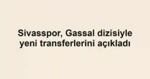 Sivasspor, Gassal dizisiyle yeni transferlerini açıkladı