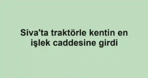 Siva'ta traktörle kentin en işlek caddesine girdi