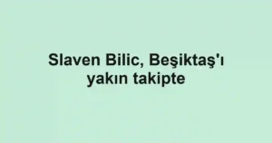 Slaven Bilic, Beşiktaş'ı yakın takipte