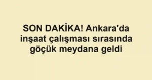 SON DAKİKA! Ankara'da inşaat çalışması sırasında göçük meydana geldi