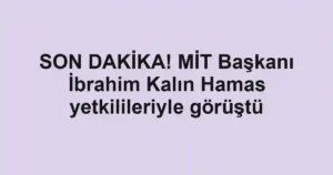 SON DAKİKA! MİT Başkanı İbrahim Kalın Hamas yetkilileriyle görüştü