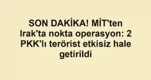 SON DAKİKA! MİT'ten Irak'ta nokta operasyon: 2 PKK'lı terörist etkisiz hale getirildi