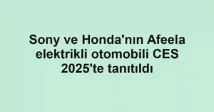 Sony ve Honda'nın Afeela elektrikli otomobili CES 2025'te tanıtıldı