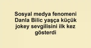 Sosyal medya fenomeni Danla Bilic yaşça küçük jokey sevgilisini ilk kez gösterdi