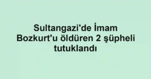 Sultangazi'de İmam Bozkurt'u öldüren 2 şüpheli tutuklandı