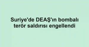 Suriye'de DEAŞ'ın bombalı terör saldırısı engellendi