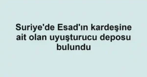 Suriye'de Esad'ın kardeşine ait olan uyuşturucu deposu bulundu