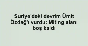 Suriye'deki devrim Ümit Özdağ'ı vurdu: Miting alanı boş kaldı