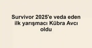 Survivor 2025'e veda eden ilk yarışmacı Kübra Avcı oldu
