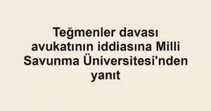 Teğmenler davası avukatının iddiasına Milli Savunma Üniversitesi'nden yanıt